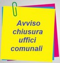 Chiusura Uffici Comunali Avviso di Chiusura Uffici Comunali